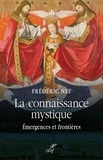 Frédéric Nef et  NEF FREDERIC - La connaissance mystique - Émergences et frontières.