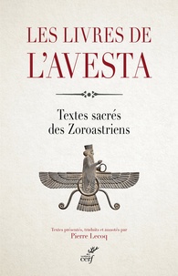 Pierre Lecoq - Les livres de l'Avesta - Les textes sacrés des Zoroastriens ou Mazdéens.