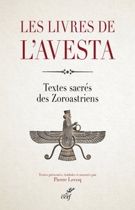 Pierre Lecoq - Les livres de l'Avesta - Textes sacrés des Zoroastriens.