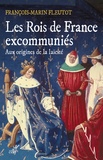 François-Marin Fleutot - Les Rois de France excommuniés - Aux origines de la laïcité.