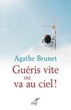 Agathe Brunet et  BRUNET AGATHE - Guéris vite ou va au ciel !.