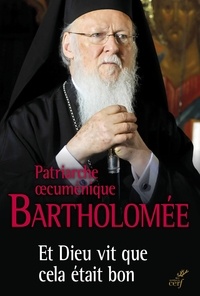 Patriarche Bartholomée et  Patriarche Bartholomée - Et Dieu vit que cela était bon.