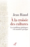 Jean Riaud - A la croisée des cultures - Les traditions judaïques à la manière grecque.
