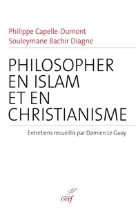 Philippe Capelle-Dumont et Souleymane Bachir Diagne - Philosopher en islam et en christianisme.