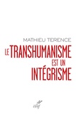 Mathieu Terence - Le transhumanisme est un intégrisme.
