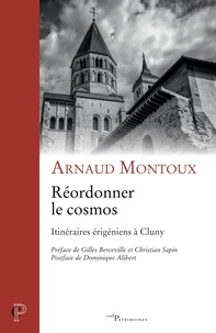 Arnaud Montoux - Réordonner le cosmos - Itinéraires érigéniens à Cluny.