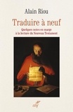 Alain Riou - Traduire à neuf - Quelques notes en marge à lecture du Nouveau Testament.