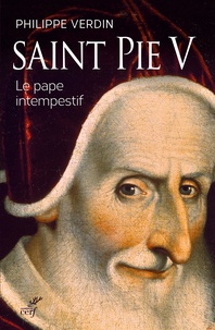 Philippe Verdin - Saint Pie V - Le pape intempestif.