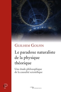 Guilhem Golfin - Le paradoxe naturaliste de la physique théorique - Une étude philosophique de la causalité scientifique.