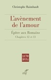 Christophe Raimbault et  RAIMBAULT CHRISTOPHE - L'avènement de l'amour - Épître aux Romains. Chapitre 12 et 13.