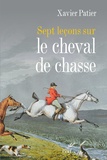 Xavier Patier - Sept leçons sur le cheval de chasse.