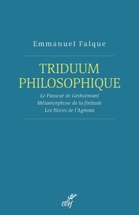 Emmanuel Falque et  FALQUE EMMANUEL - Triduum philosophique - Le Passeur de Gethsémani. Métamorphoses de la finitude. Les Noces de l'Agneau.