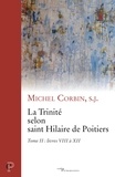 Michel Corbin - La Trinité selon saint Hilaire de Poitiers - Tome 2, livres VIII à XII.