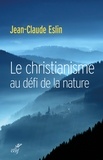 Jean-Claude Eslin et  ESLIN JEAN-CLAUDE - Le christianisme au défi de la nature.