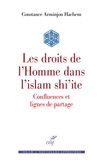 Constance Arminjon Hachem - Les droits de l'Homme dans l'islam shi'ite - Confluences et lignes de partage.