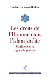 Constance Arminjon Hachem - Les droits de l'Homme dans l'islam shi'ite - Confluences et lignes de partage.