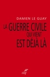 Damien Le Guay - La guerre civile qui vient est déjà là - Pour une déclinaison de l'antiracisme et un désarmement du gauchisme culturel.