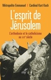 Emmanuel Métropolite et  METROPOLITE EMMANUEL - L'Esprit de Jérusalem - L'orthodoxie et le catholicisme au XXIe siècle.