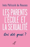 Inès Pélissié du Rausas - Les parents, l'école et la sexualité - Qui dit quoi ?.