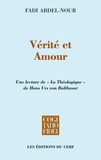 Fadi Abdel-Nour et Fadi Abdel Nour - Vérité et Amour - Une lecture de « La théologique » de Hans Urs von Balthasar.