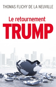 Thomas Flichy de La Neuville - Le retournement Trump - La fin de notre monde.