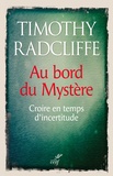 Timothy Radcliffe - Au bord du Mystère - Croire en temps d'incertitude.