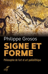 Philippe Grosos et  GROSOS PHILIPPE - Signe et forme - Philosophie de l'art et art paléolithique.