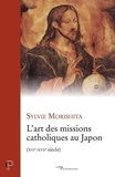 Sylvie Morishita - L'art des missions catholiques au Japon (XVI-XVIIe siècle).