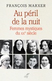François Marxer - Au péril de la nuit - Femmes mystiques du XXe siècle.
