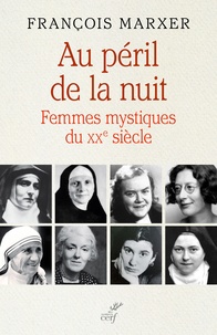 François Marxer - Au péril de la nuit - Femmes mystiques du XXe siècle.