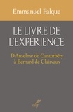 Emmanuel Falque et  FALQUE EMMANUEL - Le livre de l'expérience - D'Anselme de Cantorbéry à Bernard de Clairvaux.
