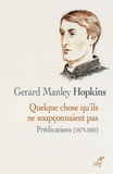 Gerard Manley Hopkins - Quelque chose qu'ils ne soupçonnaient pas - Prédications, 1879-1881.