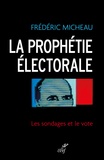 Frédéric Micheau - La prophétie électorale - Les sondages et le vote.