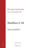 Matthieu Arnold et Emmanuel Bain - Etudes d'histoire de l'exégèse - Tome 11, Matthieu 5, 48 : Soyez parfait !.