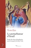 Toni Eid - Le perturbateur d'Israël - Etude des deux théophanies sur le Carmel (1 R 18, 17-45).