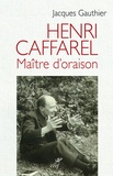 Jacques Gauthier - Henri Caffarel - Maître d'oraison.