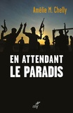 Amélie-Myriam Chelly - En attendant le paradis - Anatomie des radicalisations.