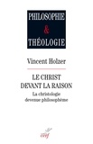 Vincent Holzer - Le christ devant la raison - La christologie devenue philosophème.