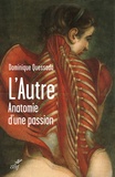 Dominique Quessada - L'autre - Anatomie d'une passion.