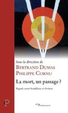 Bertrand Dumas et Philippe Cornu - La mort, un passage ? - Regards croisés bouddhistes et chrétiens.