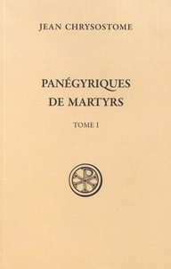 Jean Chrysostome - Panégyriques de martyrs - Tome 1.