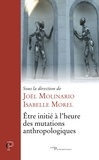 Joël Molinario et Isabelle Morel - Etre initié à l'heure des mutations anthropologiques.