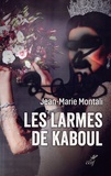 Jean-Marie Montali - Les larmes de Kaboul - Carnets afghans.