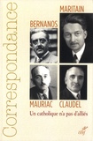 Henri Quantin et Michel Bressolette - Correspondance Maritain, Mauriac, Claudel, Bernanos - Un catholique n'a pas d'alliés.