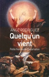 Ange Rodriguez - Quelqu'un vient - Petite histoire de l'incarnation de Dieu.
