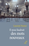 Laurent Nunez et  NUNEZ LAURENT - Il nous faudrait des mots nouveaux.