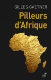  GAETNER GILLES - PILLEURS D'AFRIQUE.