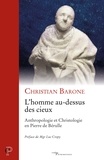 Christian Barone - L'homme au-dessus des cieux - Anthropologie et Christologie en Pierre de Bérulle.