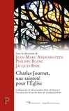 Jean-Marc Andenmatten et Philippe Blanc - Charles Journet, une sainteté pour l'Eglise.