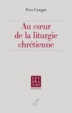 Yves Congar et  CONGAR YVES - Au coeur de la liturgie chrétienne.